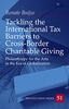 Tackling the International Tax Barriers to Cross-Border Charitable Giving